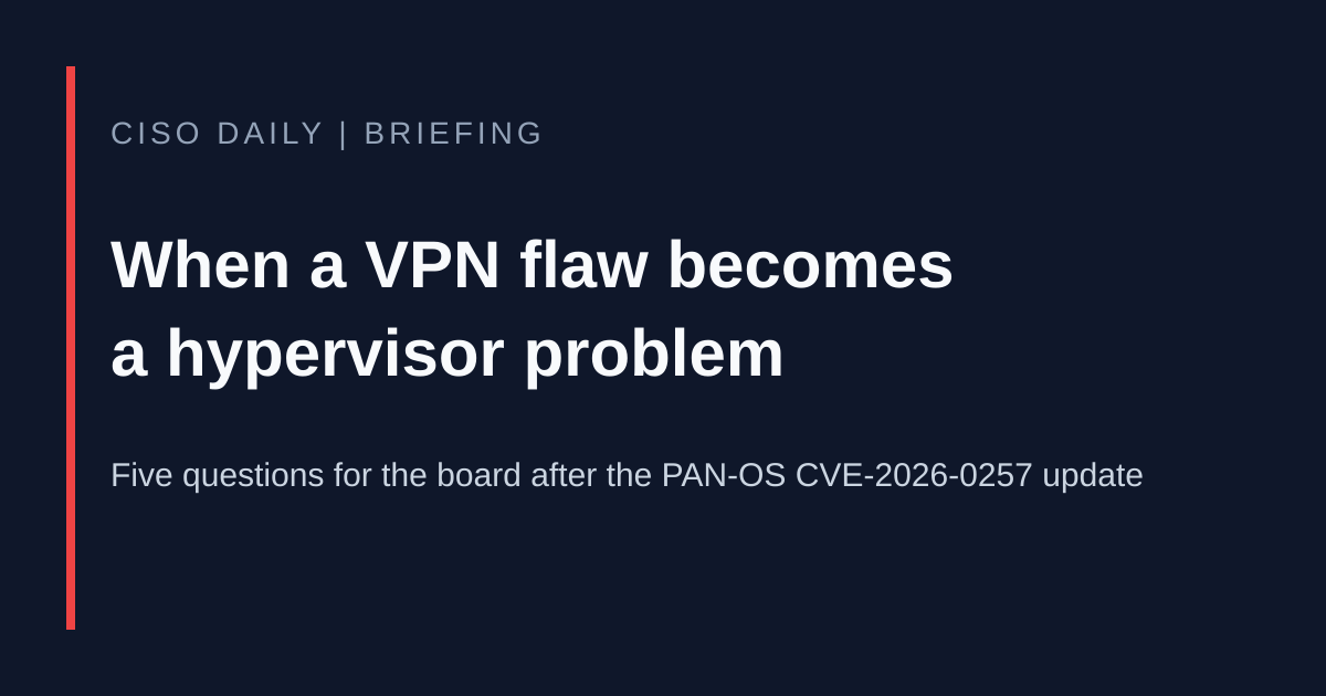 When a VPN Flaw Becomes a Hypervisor Problem: Five Questions for the Board After the PAN-OS Update