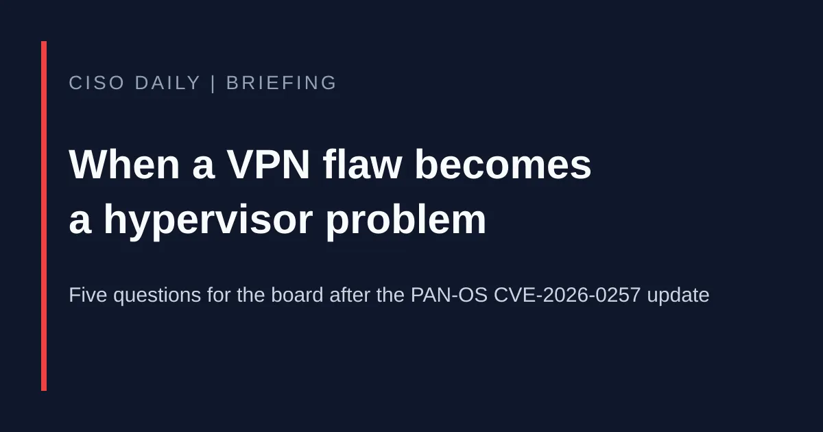 CISO Daily briefing card: When a VPN flaw becomes a hypervisor problem