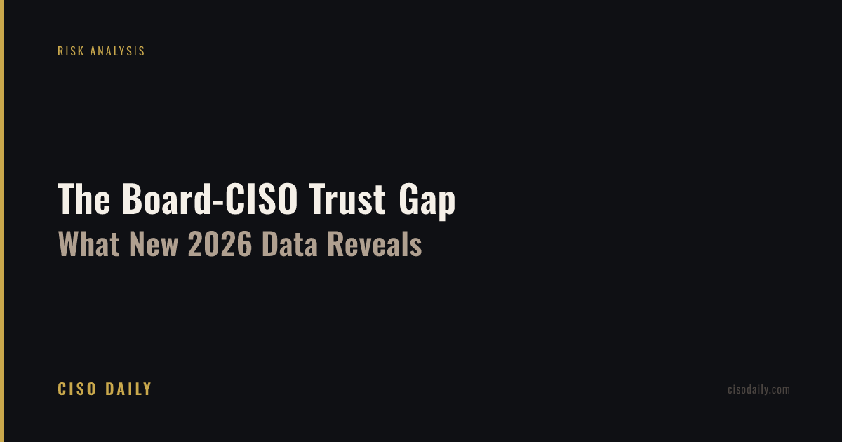 The Board-CISO Trust Gap: What New 2026 Data Reveals About Cyber Risk Reporting