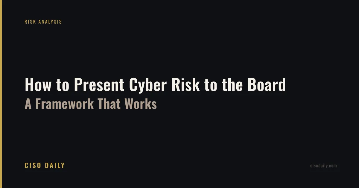 How to Present Cyber Risk to the Board: A Framework That Works