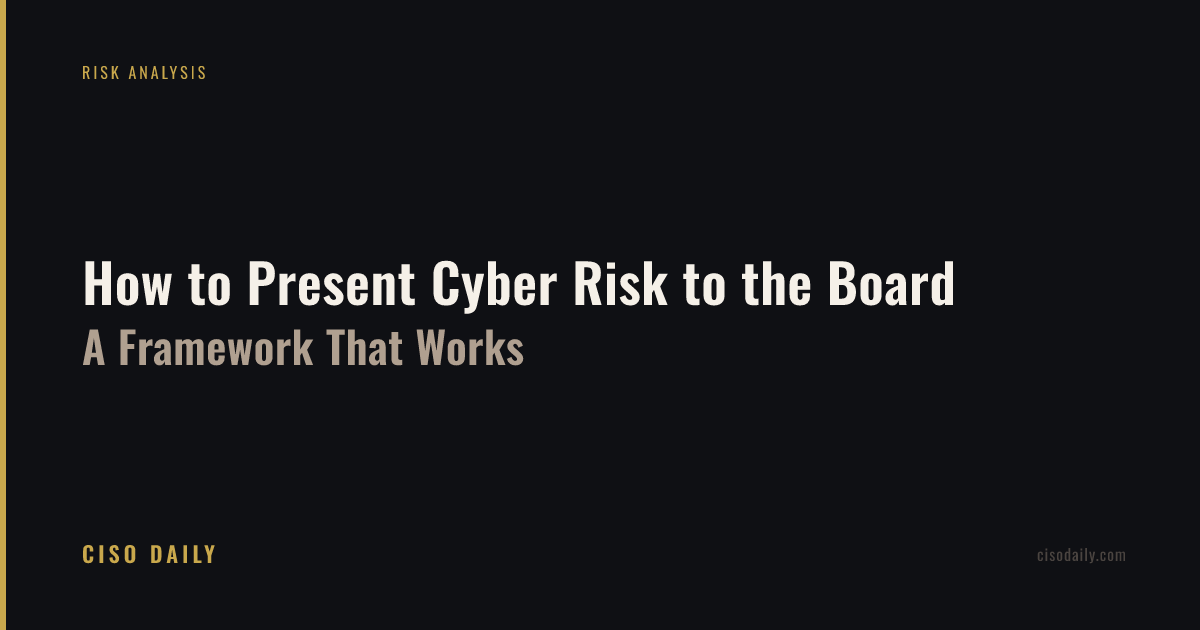 How to Present Cyber Risk to the Board: A Framework That Works