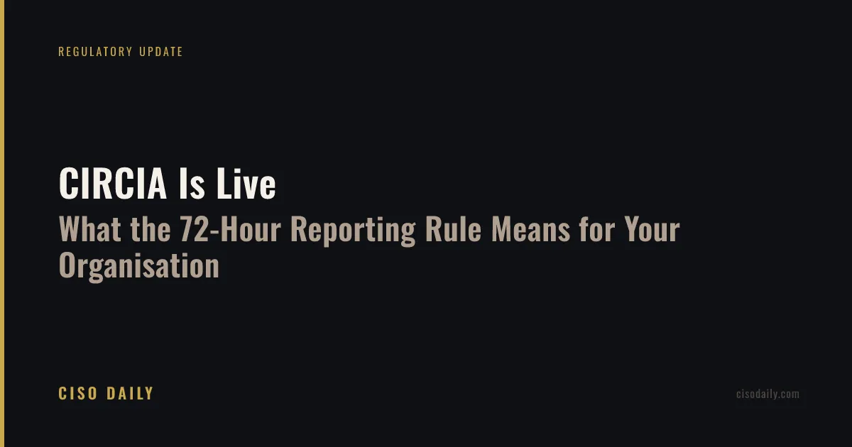 CIRCIA Is Live: What the 72-Hour Reporting Rule Means for Your Organisation
