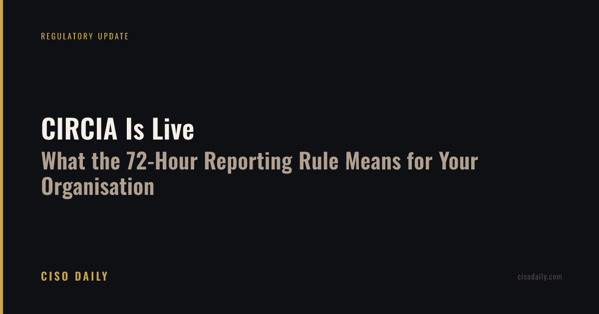 CIRCIA Is Live: What the 72-Hour Reporting Rule Means for Your Organisation